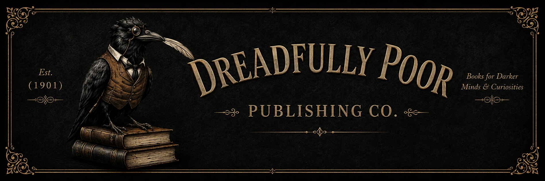 Dreadfully Poor Publishing Co. Est. 1901. Books for Darker Minds and Curiosities.